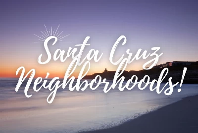 Top 7 Santa Cruz Neighborhoods 